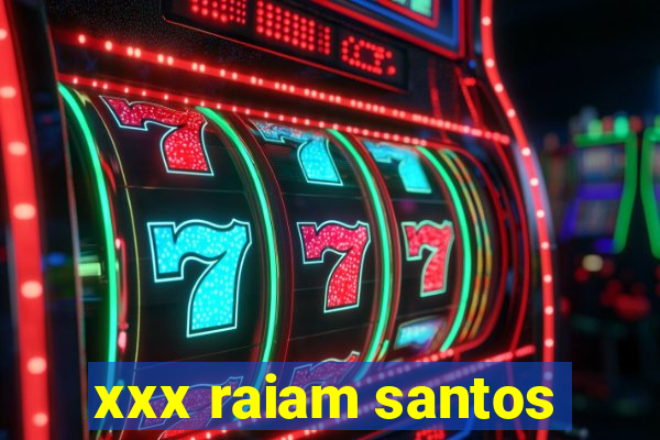 xxx raiam santos